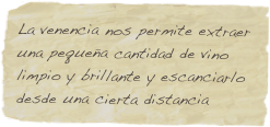 La venencia nos permite extraer una pequeña cantidad de vino limpio y brillante y escanciarlo desde una cierta distancia